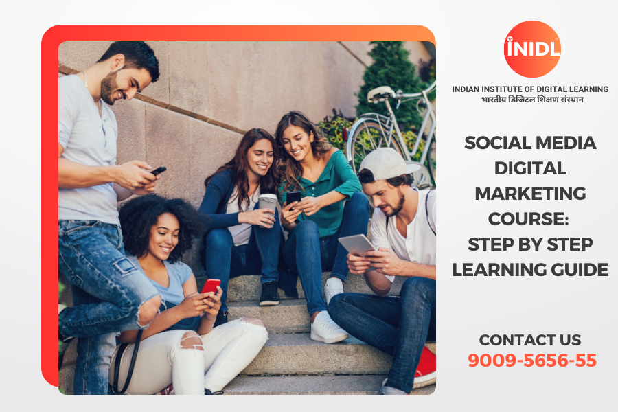 Social Media Digital Marketing Course: Step by Step Learning Guide
